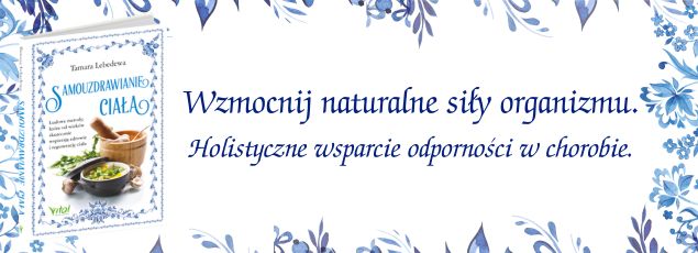 Samouzdrawianie ciała. Ludowe metody, które od wieków skutecznie wspierają zdrowie i regenerację ciała